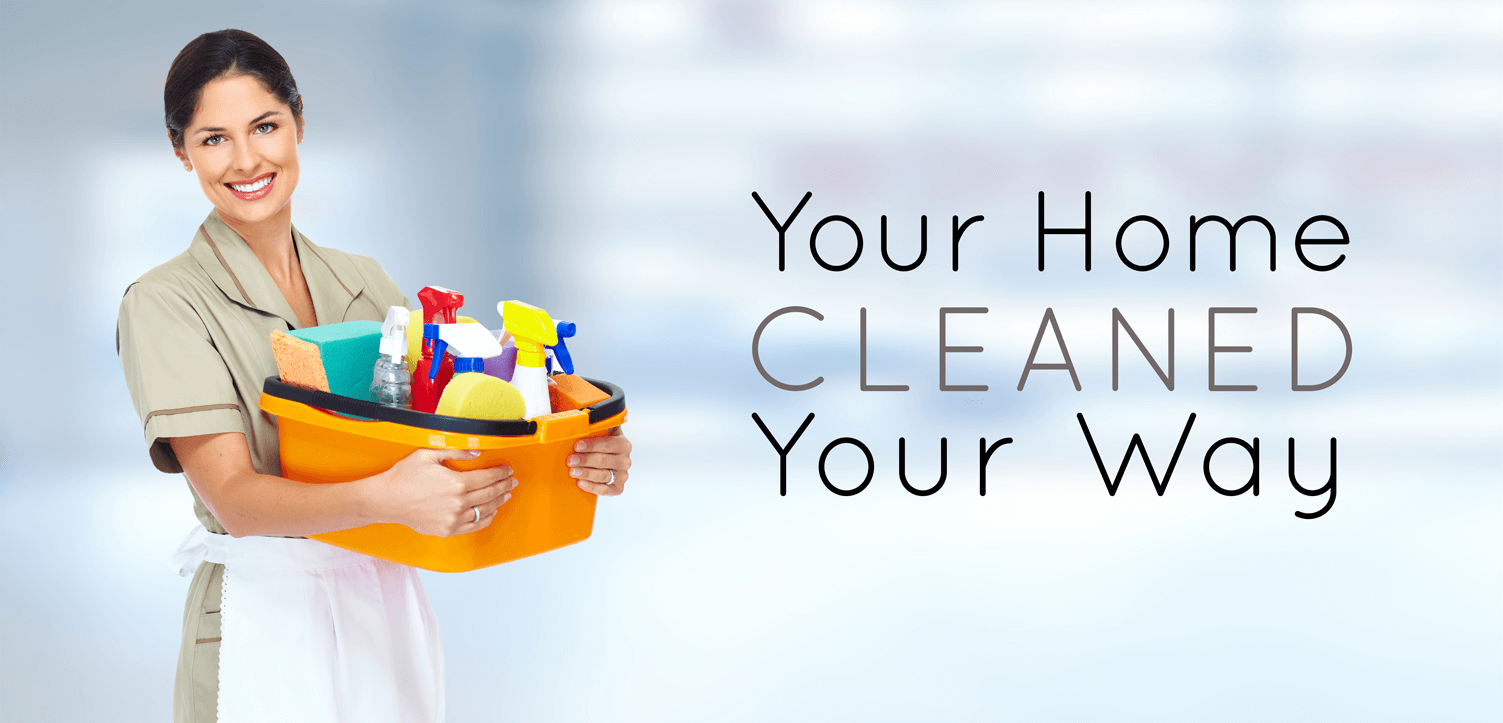 Your Home Cleaned Your Way